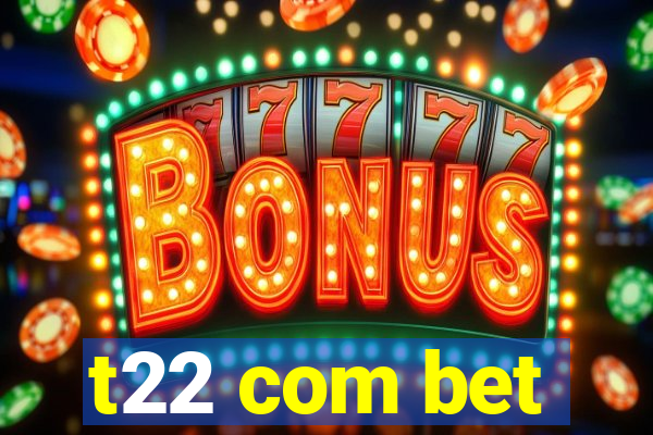 t22 com bet